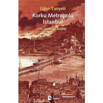 Korku Metropolü İstanbul - Uğur Tanyeli