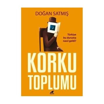 Korku Toplumu - Doğan Satmış
