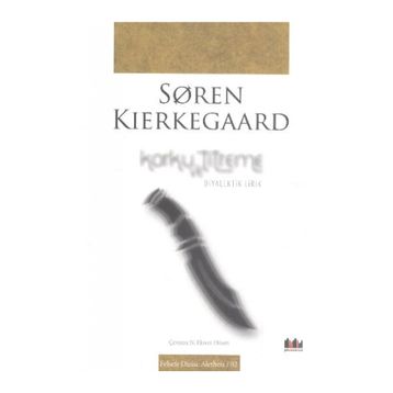 KORKU VE TITREME - SOREN KIERKEGAARD