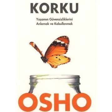 KORKU YAŞAMIN GÜVENSİZLİKLERİNİ ANLAMAK VE KABULLENMEK - OSHO (BHAGMAN SHREE RAJNEESH)