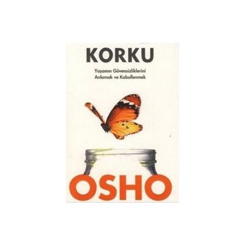 KORKU YAŞAMIN GÜVENSİZLİKLERİNİ ANLAMAK VE KABULLENMEK - OSHO (BHAGMAN SHREE RAJNEESH)