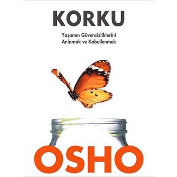 KORKU YAŞAMIN GÜVENSİZLİKLERİNİ ANLAMAK VE KABULLENMEK - OSHO (BHAGMAN SHREE RAJNEESH)