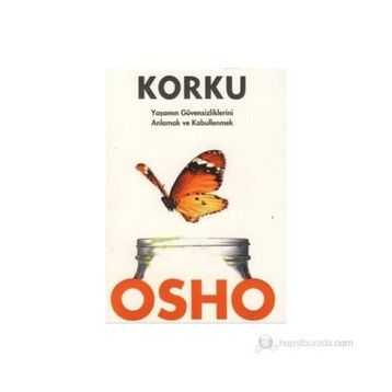 KORKU YAŞAMIN GÜVENSİZLİKLERİNİ ANLAMAK VE KABULLENMEK - OSHO (BHAGMAN SHREE RAJNEESH)