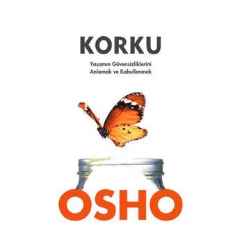 KORKU YAŞAMIN GÜVENSİZLİKLERİNİ ANLAMAK VE KABULLENMEK - OSHO (BHAGMAN SHREE RAJNEESH)