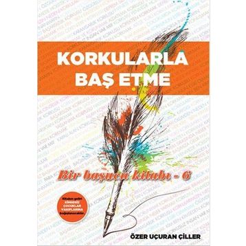 Korkularla Baş Etme - Özer Uçuran Çiller
