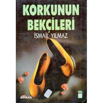Korkunun Bekçileri İsmail Yılmaz