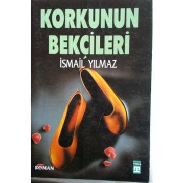 Korkunun Bekçileri İsmail Yılmaz