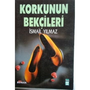 Korkunun Bekçileri İsmail Yılmaz
