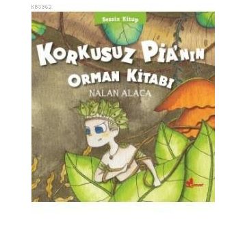 Korkusuz Pia’nın Orman Kitabı - Nalan Alaca