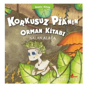 Korkusuz Pia’nın Orman Kitabı - Nalan Alaca