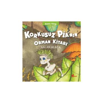 Korkusuz Pia’nın Orman Kitabı - Nalan Alaca