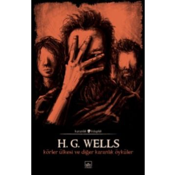 Körler Ülkesi Ve Diğer Karanlık Öyküler-H.G. Wells