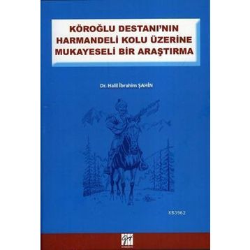 KÖROĞLU DESTANININ HARMANDELI KOLU ÜZERINE MUKAYESELI BIR ARAŞTIRMA - HALIL İBRAHIM ŞAHIN