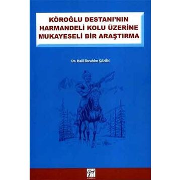 KÖROĞLU DESTANININ HARMANDELI KOLU ÜZERINE MUKAYESELI BIR ARAŞTIRMA - HALIL İBRAHIM ŞAHIN