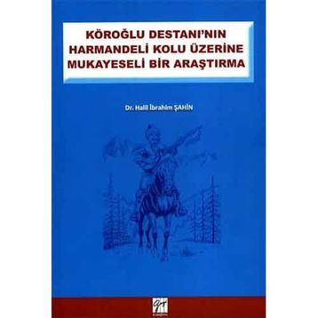 KÖROĞLU DESTANININ HARMANDELI KOLU ÜZERINE MUKAYESELI BIR ARAŞTIRMA - HALIL İBRAHIM ŞAHIN