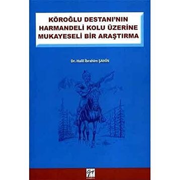 KÖROĞLU DESTANININ HARMANDELI KOLU ÜZERINE MUKAYESELI BIR ARAŞTIRMA - HALIL İBRAHIM ŞAHIN