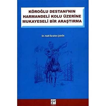 KÖROĞLU DESTANININ HARMANDELI KOLU ÜZERINE MUKAYESELI BIR ARAŞTIRMA - HALIL İBRAHIM ŞAHIN