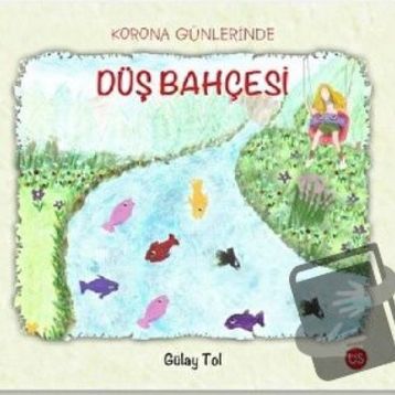 Korona Günlerinde Düş Bahçesi - Gülay Tol