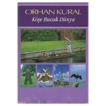 KÖŞE BUCAK DÜNYA - ORHAN KURAL