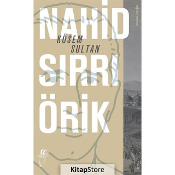 Kösem Sultan - Nahid Sırrı Örik