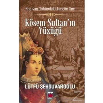 Kösem Sultan’ın Yüzüğü - lutfi sehsuvaroglu