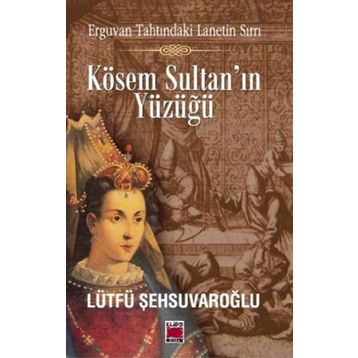 Kösem Sultan’ın Yüzüğü - lutfi sehsuvaroglu