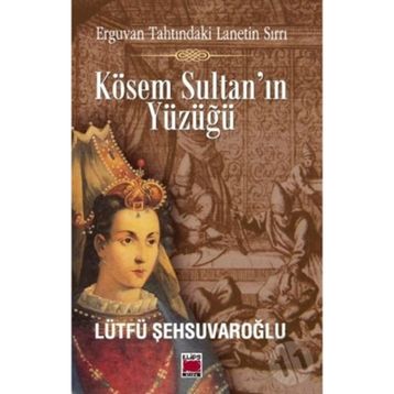 Kösem Sultan’ın Yüzüğü - lutfi sehsuvaroglu