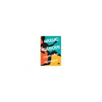 KOŞMASAYDIM YAZAMAZDIM - HARUKI MURAKAMI