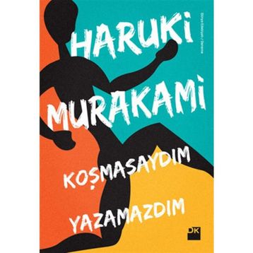 KOŞMASAYDIM YAZAMAZDIM - HARUKI MURAKAMI