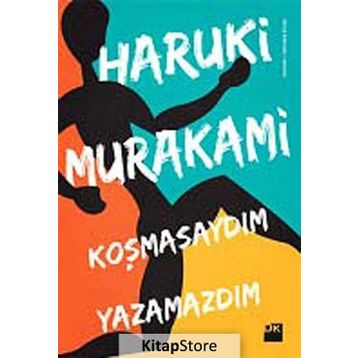KOŞMASAYDIM YAZAMAZDIM - HARUKI MURAKAMI