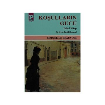 KOŞULLARIN GÜCÜ II - SIMONE DE BEAUVOIR