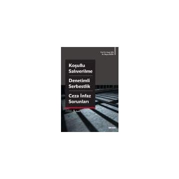 Koşullu Salıverilme - Denetimli Serbestlik - Ceza İnfaz Sorunları - Beyza Başer Ersan Şen