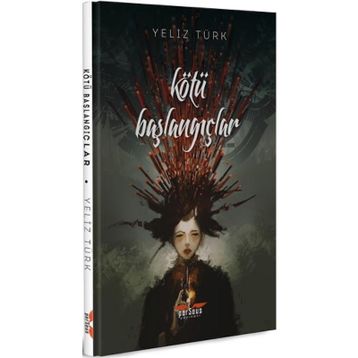 Kötü Başlangıçlar - Yeliz Türk