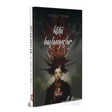 Kötü Başlangıçlar - Yeliz Türk