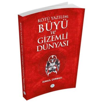 Kötü Yazılım Büyü ve Gizemli Dünyası - İsmail Çorbacı