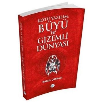 Kötü Yazılım Büyü ve Gizemli Dünyası - İsmail Çorbacı