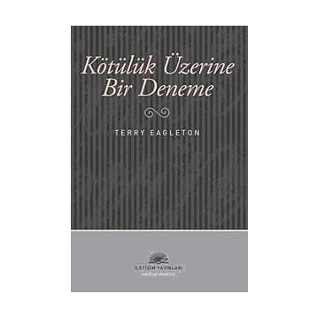 KÖTÜLÜK ÜZERİNE BIR DENEME - TERRY EAGLETON