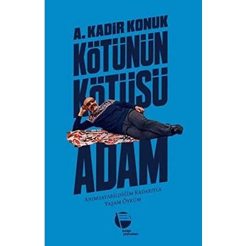 Kötünün Kötüsü Adam - A. Kadir Konuk