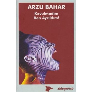 Kovulmadım, Ben Ayrıldım! - Arzu Bahar