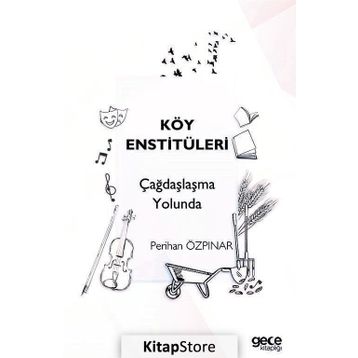 Köy Enstitüleri Çağdaşlaşma Yolunda - Perihan Özpınar
