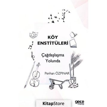 Köy Enstitüleri Çağdaşlaşma Yolunda - Perihan Özpınar