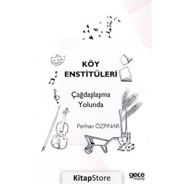 Köy Enstitüleri Çağdaşlaşma Yolunda - Perihan Özpınar