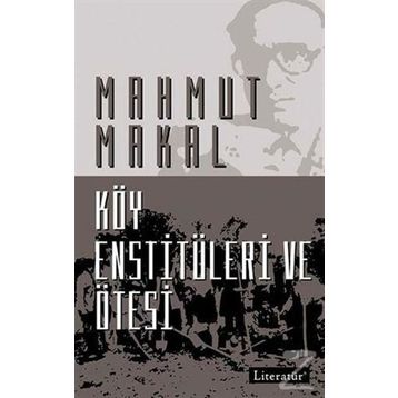 KÖY ENSTİTÜLERİ VE ÖTESİ - MAHMUT MAKAL