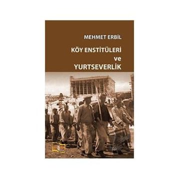 Köy Enstitüleri ve Yurtseverlik - Mehmet Erbil