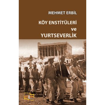 Köy Enstitüleri ve Yurtseverlik - Mehmet Erbil