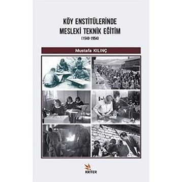 Köy Enstitülerinde Mesleki Teknik Eğitim 1940-1954 / Mustafa Kılınç