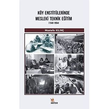 Köy Enstitülerinde Mesleki Teknik Eğitim 1940-1954 / Mustafa Kılınç
