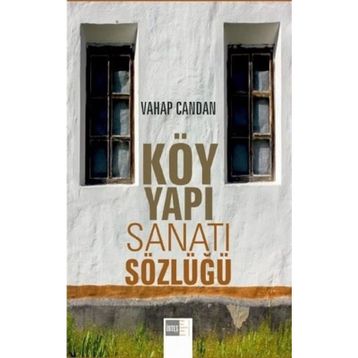 Köy Yapı Sanatı Sözlüğü - Vahap Candan