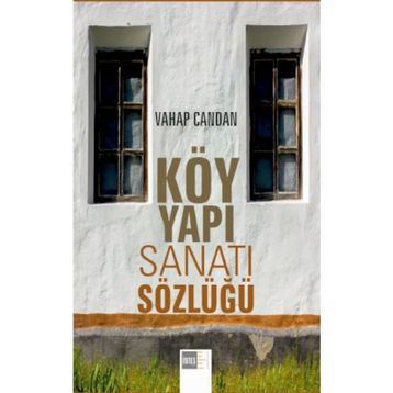 Köy Yapı Sanatı Sözlüğü - Vahap Candan