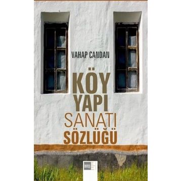 Köy Yapı Sanatı Sözlüğü - Vahap Candan